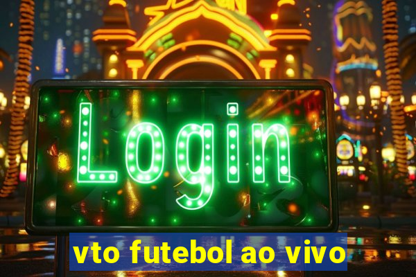 vto futebol ao vivo